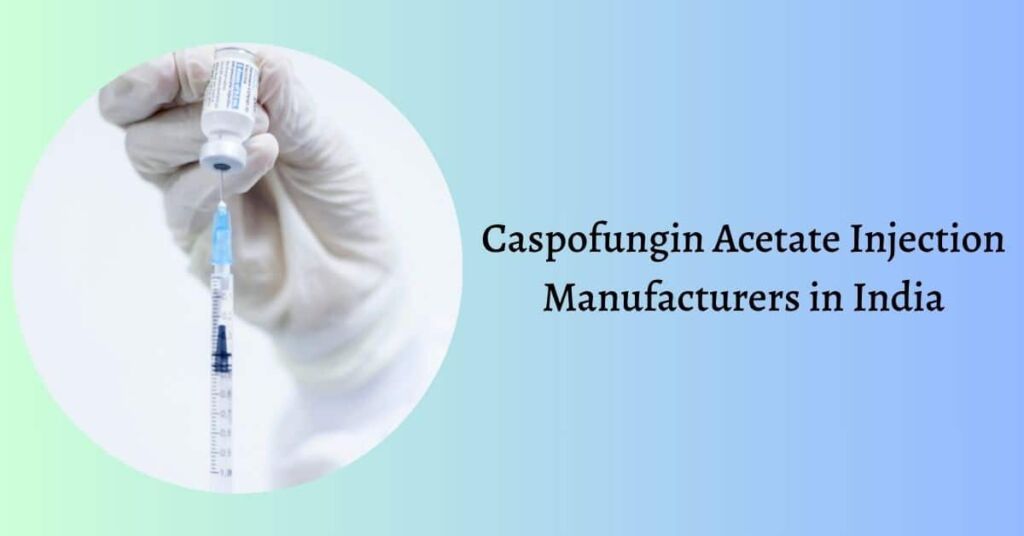 Caspofungin Acetate Injection Manufacturers in India
