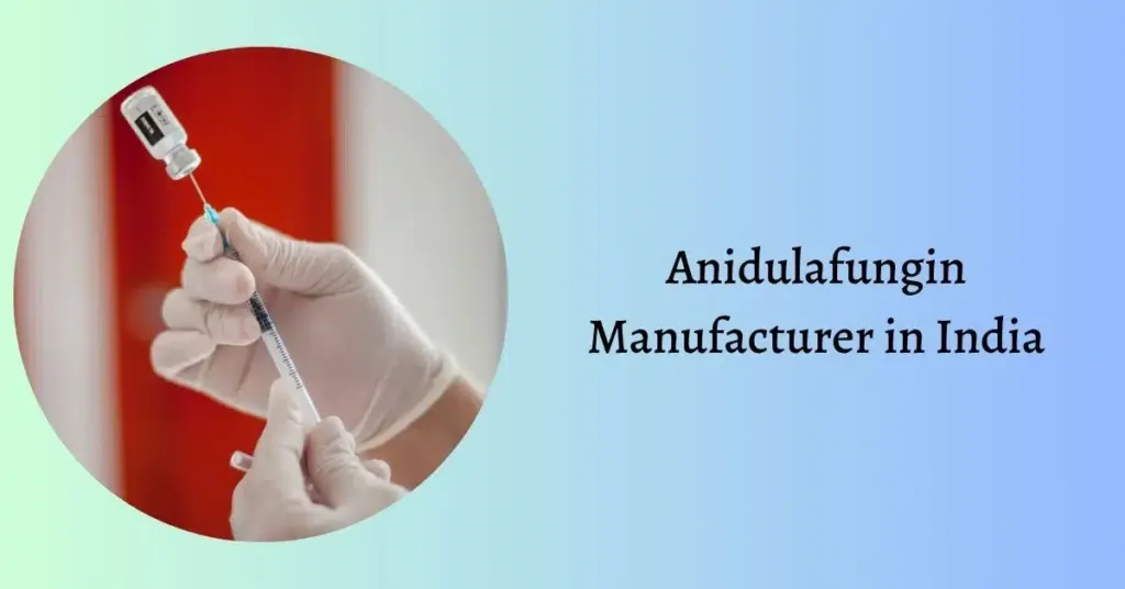 Anidulafungin Manufacturer in India