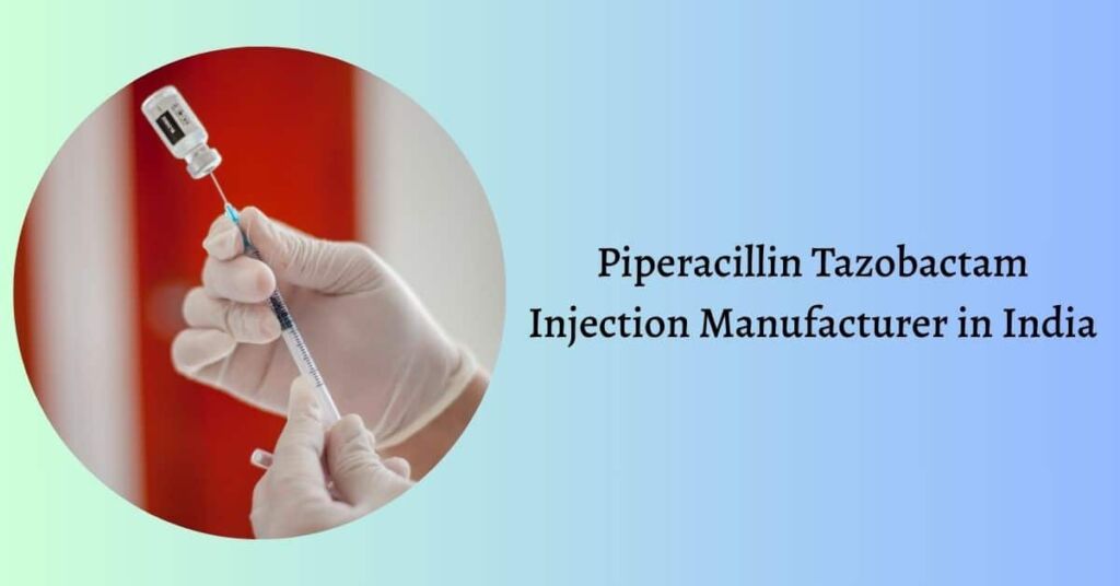 Best Piperacillin Tazobactam Injection Manufacturer in India