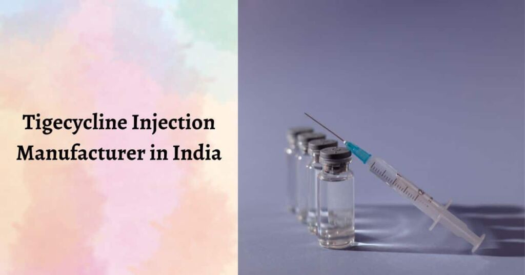 Leading Tigecycline Manufacturer in India