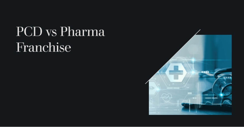 PCD vs Pharma Franchise: Understanding the Key Differences