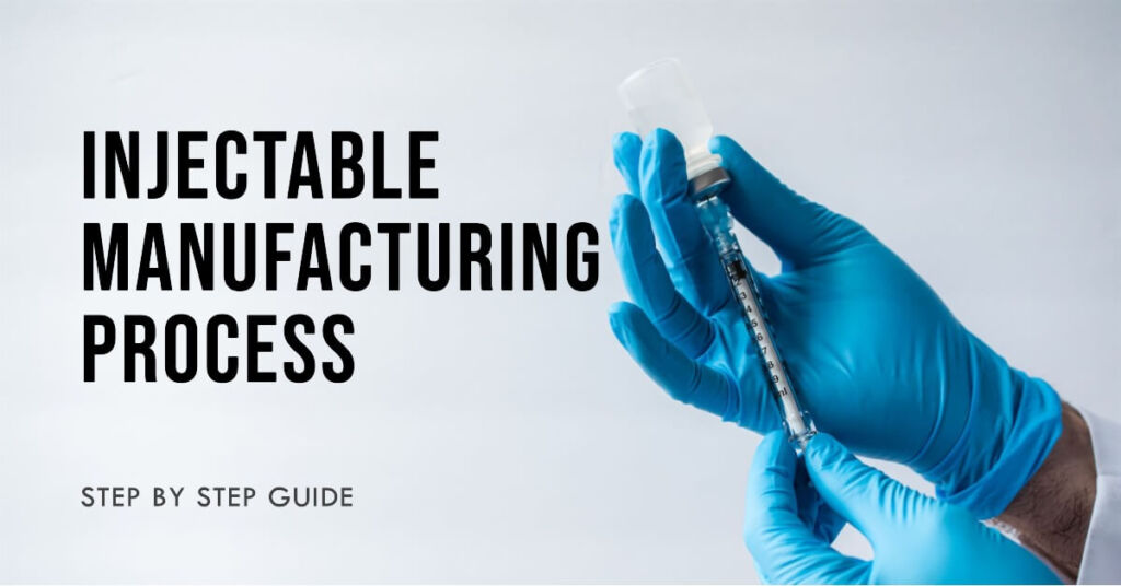 Injectable Manufacturing Process – Step by Step Guide
