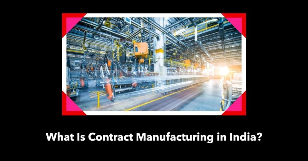 What Is Contract Manufacturing in India?